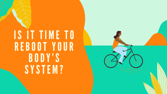 Ryan Fernando - IS IT TIME TO REBOOT YOUR BODY’S SYSTEM?