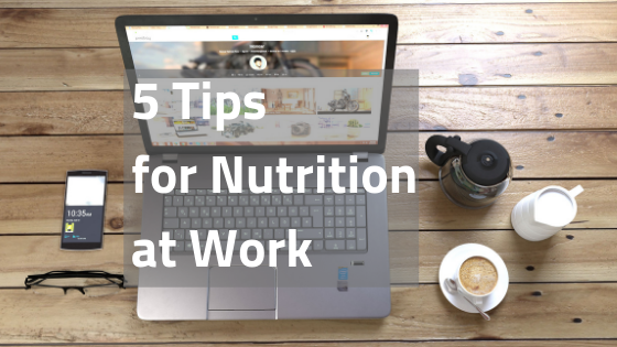 Ryan Fernando - 5 Tips for Nutrition at Work